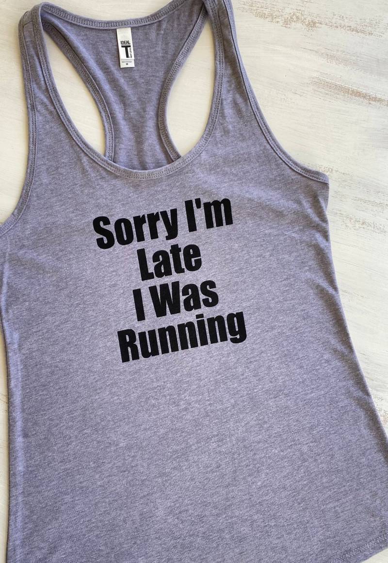 Sorry I'm Late I Was Running Tank Top von RunWithPerseverance