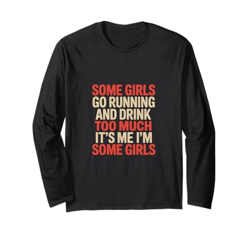 Some Girls Run And Drink Too Much That's Me ----- Langarmshirt Some Girls Run And Drink Too Much That's Me ----- Langarmshirt von Runner Cheat Rastroutine