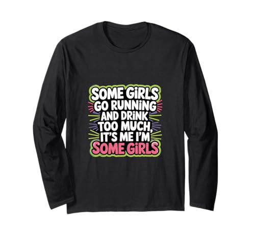 Some Girls Run And Drink Too Much That's Me |-- Langarmshirt Some Girls Run And Drink Too Much That's Me |-- Langarmshirt von Runner Cheat Rastroutine