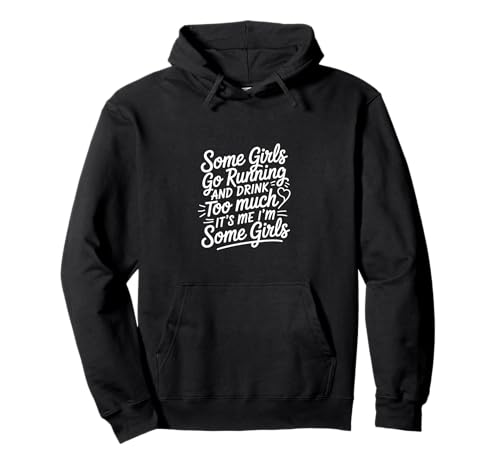 Some Girls Run And Drink Too Much That's Me |---- Pullover Hoodie Some Girls Run And Drink Too Much That's Me |---- Pullover Hoodie von Runner Cheat Rastroutine