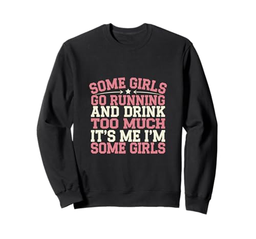 Some Girls Run And Drink Too Much That's Me Sweatshirt Some Girls Run And Drink Too Much That's Me Sweatshirt von Runner Cheat Rastroutine