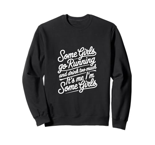 Some Girls Run And Drink Too Much That's Me ---- Sweatshirt Some Girls Run And Drink Too Much That's Me ---- Sweatshirt von Runner Cheat Rastroutine