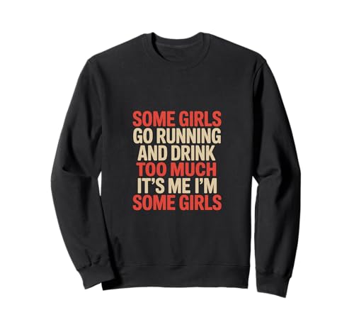 Some Girls Run And Drink Too Much That's Me ----- Sweatshirt Some Girls Run And Drink Too Much That's Me ----- Sweatshirt von Runner Cheat Rastroutine