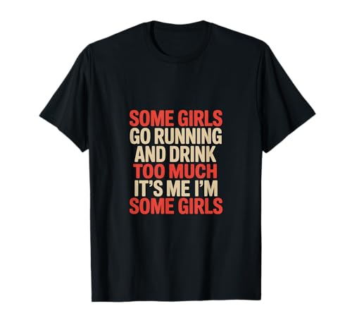Some Girls Run And Drink Too Much That's Me ----- T-Shirt Some Girls Run And Drink Too Much That's Me ----- T-Shirt von Runner Cheat Rastroutine