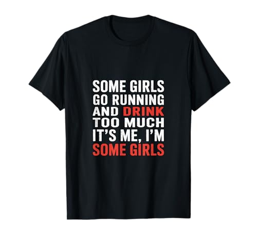 Some Girls Run And Drink Too Much That's Me |- T-Shirt Some Girls Run And Drink Too Much That's Me |- T-Shirt von Runner Cheat Rastroutine