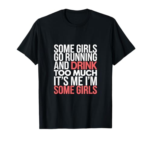 Some Girls Run And Drink Too Much That's Me --- T-Shirt Some Girls Run And Drink Too Much That's Me --- T-Shirt von Runner Cheat Rastroutine