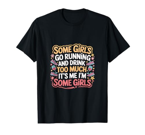 Some Girls Run And Drink Too Much That's Me ------ T-Shirt Some Girls Run And Drink Too Much That's Me ------ T-Shirt von Runner Cheat Rastroutine