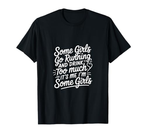 Some Girls Run And Drink Too Much That's Me |---- T-Shirt Some Girls Run And Drink Too Much That's Me |---- T-Shirt von Runner Cheat Rastroutine