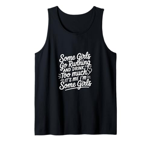 Some Girls Run And Drink Too Much That's Me |---- Tank Top Some Girls Run And Drink Too Much That's Me |---- Tank Top von Runner Cheat Rastroutine