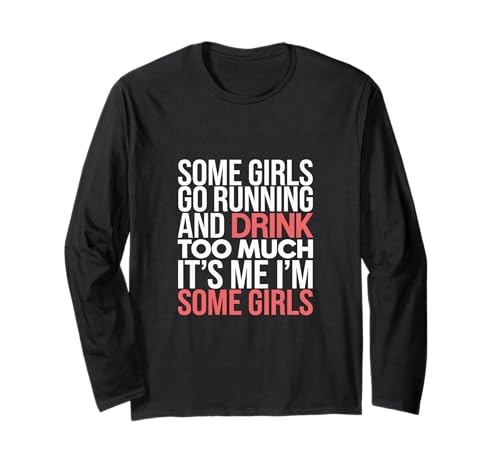 Some Girls Run and Drink Too Much That's Me - Langarmshirt Some Girls Run and Drink Too Much That's Me - Langarmshirt von Runner Cheat Rastroutine