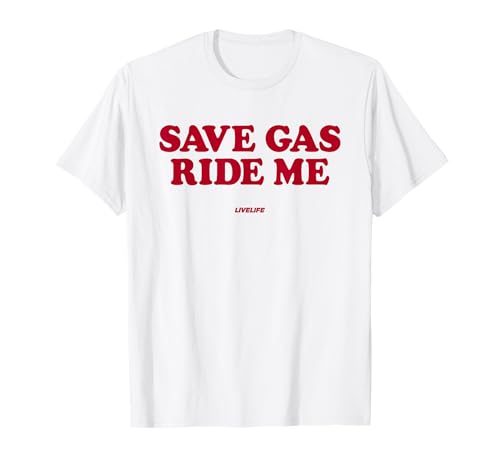 Save Gas Ride ME X Only Love Date Fans Hot Girls Hot Boys T-Shirt von SAVE GAS RIDE ME - Love Lover Statement