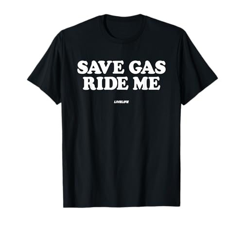 Save Gas Ride ME X Only Love Date Fans Hot Girls Hot Boys T-Shirt von SAVE GAS RIDE ME - Love Lover Statement