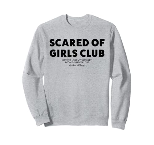 SCARED OF GIRLS CLUB X HAVEN'T LOST MY VIRGINITY BECAUSE... Sweatshirt SCARED OF GIRLS CLUB X HAVEN'T LOST MY VIRGINITY BECAUSE... Sweatshirt von SCARED OF GIRLS CLUB. LIVELIFE Only Love Date Fans