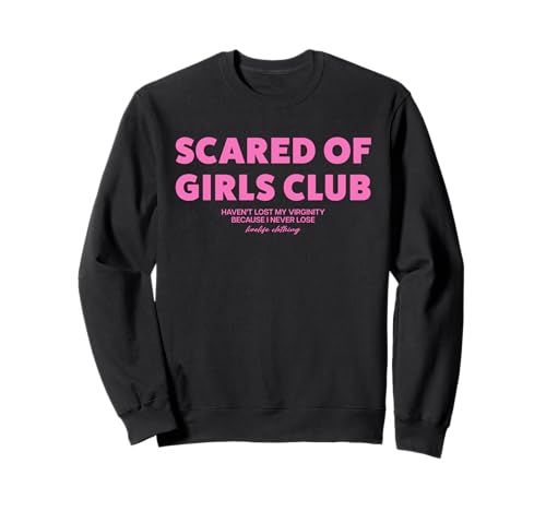 SCARED OF GIRLS CLUB X HAVEN'T LOST MY VIRGINITY BECAUSE... Sweatshirt SCARED OF GIRLS CLUB X HAVEN'T LOST MY VIRGINITY BECAUSE... Sweatshirt von SCARED OF GIRLS CLUB. LIVELIFE Only Love Date Fans