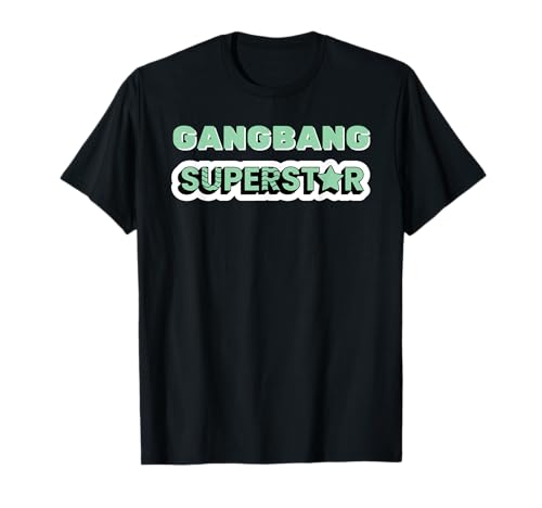 Gangbang Superstar - Gangbang Geschenke für Männer und Frauen T-Shirt von SIB Gangbang Gifts - See Others