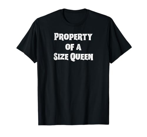 Property of a Size Queen - Paare Geschenke für Männer und Frauen T-Shirt Property of a Size Queen - Paare Geschenke für Männer und Frauen T-Shirt von SIB Sexy Property of Gifts and Presents