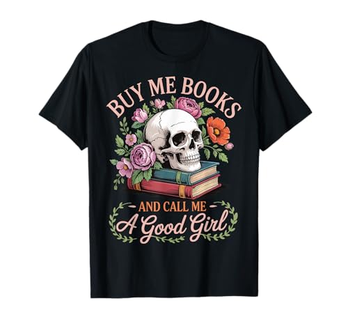 Buy Me Books And Call Me A Good Girl T-Shirt von SMUT Bücherwurm Roman Buch Romantik