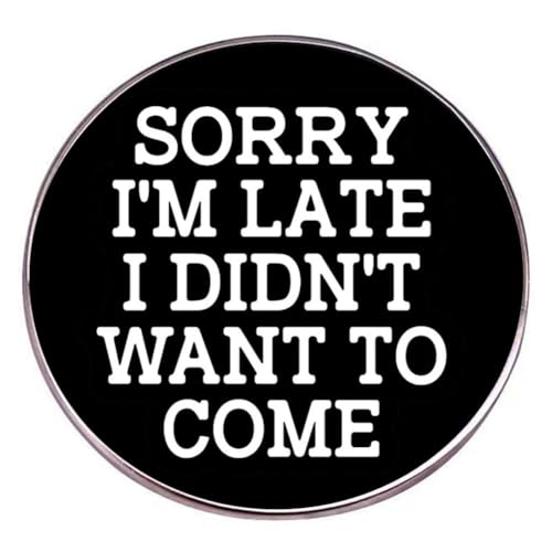 Entschuldigung, ich bin spät dran. Ich wollte nicht kommen, Brosche lustige Brief Inspirierende Zitat Brosche DIY BRÜFDAGE LACEL PINS Kleidung Rucksäcke Jacken Schmuckgeschenke, Schwarz von SNHHNSW