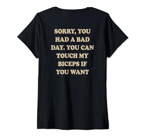 Damen SORRY YOU HAD A BAD DAY YOU CAN TOUCH MY BIZEPS IF YOU WANT T-Shirt mit V-Ausschnitt Damen SORRY YOU HAD A BAD DAY YOU CAN TOUCH MY BIZEPS IF YOU WANT T-Shirt mit V-Ausschnitt von SORRY YOU HAD A BAD DAY X YOU CAN TOUCH MY BIZEPS