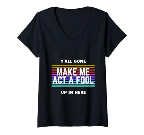 Damen T-Shirt mit Schriftzug Y'all Gone Make Me ACT A Fool UP IN HERE, mit Songtext T-Shirt mit V-Ausschnitt Damen T-Shirt mit Schriftzug Y'all Gone Make Me ACT A Fool UP IN HERE, mit Songtext T-Shirt mit V-Ausschnitt von SPARK OF INSPIRATION TEES