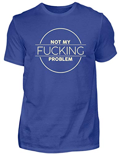 Not My Fucking Problem - Nicht Mein Verdammtes Problem - Leben, Alltag, Privatleben, Mann - Herren Shirt -L-Royalblau von SPIRITSHIRTSHOP