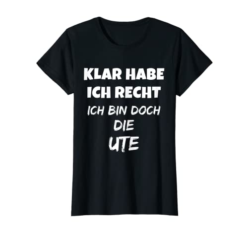 Damen VORNAME - SICHER HABE ICH RECHT ICH BIN DOCH DIE UTE T-Shirt von SPITZNAME VORNAME LUSTIGE SPRÜCHE SHIRT & CO.