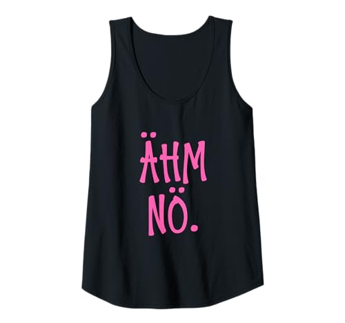 Damen Ähm Nö I Witziges Neinsager Tank Top Damen Ähm Nö I Witziges Neinsager Tank Top von SPRÜCHEKLOPFER I Lustige & Witzige Sprüche
