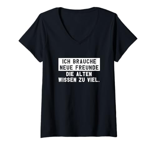 Damen Ich brauche neue Freunde die alten wissen zu viel T-Shirt mit V-Ausschnitt von SPRÜCHEKLOPFER I Lustige & Witzige Sprüche
