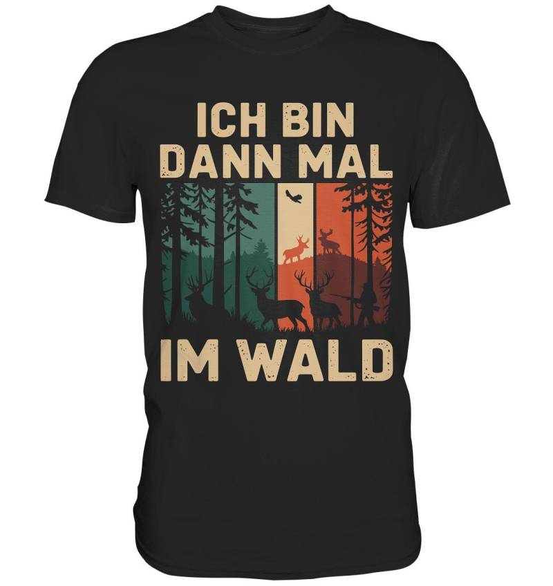 Ich Bin Dann Mal Im Wald T-Shirt Für Jäger Förster Jungjäger Männer Lustiges Jagd Shirt Treiber Und Jagdfreunde Geschenk Idee von STGTSTYLE