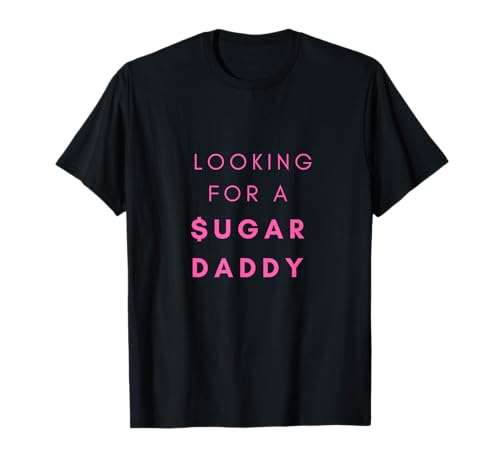 LOOKING FOR A SUGAR DADDY - SUGARDADDY GIRL T-Shirt von SUGAR DADDY Shirts