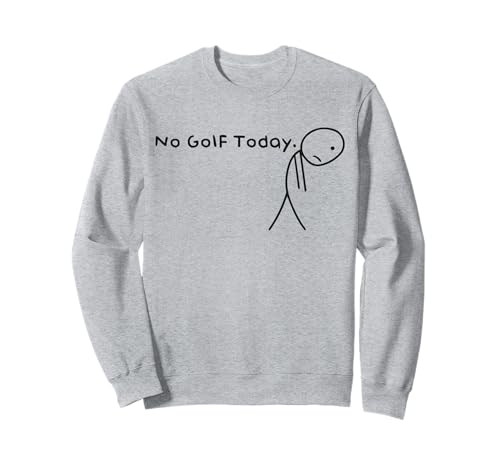 No Golf Today Funny Sad Stickman Golfer Golfer Männer Frauen Sweatshirt No Golf Today Funny Sad Stickman Golfer Golfer Männer Frauen Sweatshirt von Sad Golf Humor for Players & Fans