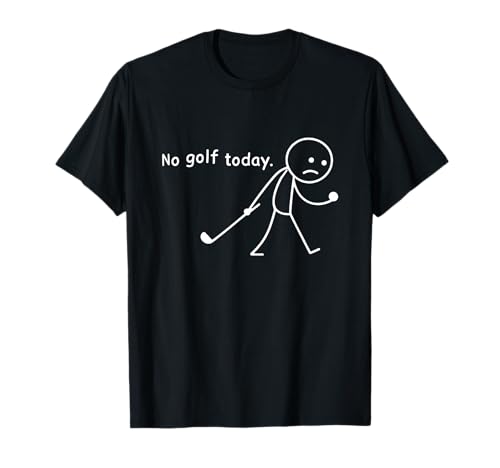 Kein Golf Heute Funny Sad Stickman Golfer Golf Lover Herren Damen T-Shirt von Funny Sport Golf lover Stick man Golfers Tees