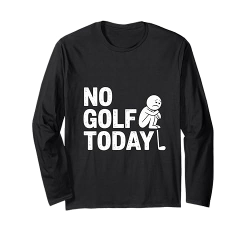 No Golf Today Sarcastic Golfer Sad Stick Man Golfscherz Langarmshirt von Sad Stick Man Funny Golfers