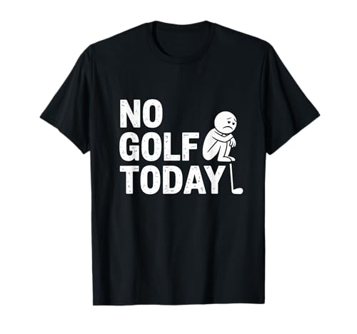 No Golf Today Sarcastic Golfer Sad Stick Man Golfscherz T-Shirt No Golf Today Sarcastic Golfer Sad Stick Man Golfscherz T-Shirt von Sad Stick Man Funny Golfers