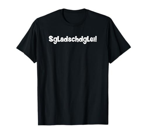 Sgladschdglei Es klatscht gleich auf Sächsisch T-Shirt von Sächsischer Dialekt Sächsische Mundart Sachsen