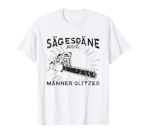 Sägespäne Sind Männer Glitzer T-Shirt von Sägespäne Sind Männer Glitzer - Männlichkeit