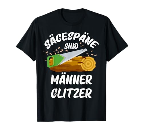 Sägespäne sind Männer Glitzer T-Shirt von Sägespäne sind Männer glitzer