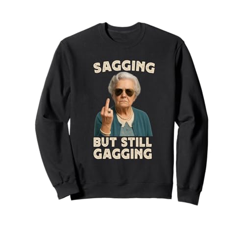 Sagging But Still Gagging Funny Women Grandma Retirement Sweatshirt von Sagging But Still Gagging Novelty Tops ...