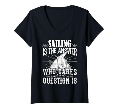 Damen Sailing Is The Answer Cares What The Question Is T-Shirt mit V-Ausschnitt von Sail Boat Drift Collective