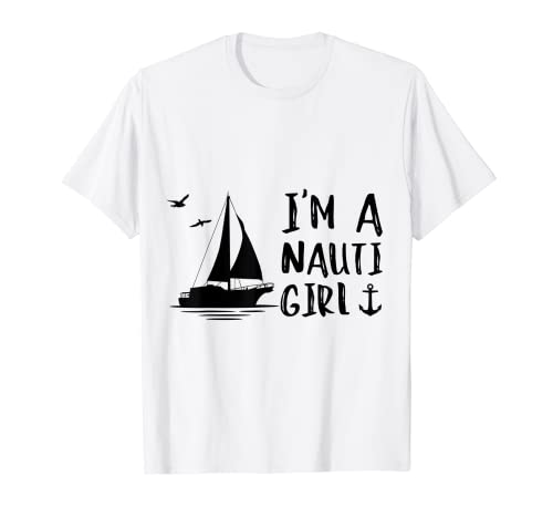 I'm A Nauti Girl Segelboot Sailor Captain Skipper Schiff Boot T-Shirt I'm A Nauti Girl Segelboot Sailor Captain Skipper Schiff Boot T-Shirt von Sailing Gift Idea Sailor Sailboat Captain Ship