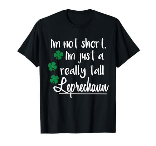 I'm not short I'm just a really tall Leprechaun-Damen-Shirt T-Shirt von Saint Patricks Day Gift Shirts