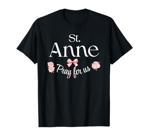 St Anne Pray Katholische Schutzpatron Mutter Heiliges Mädchen T-Shirt von Saint Pray for Us Designs