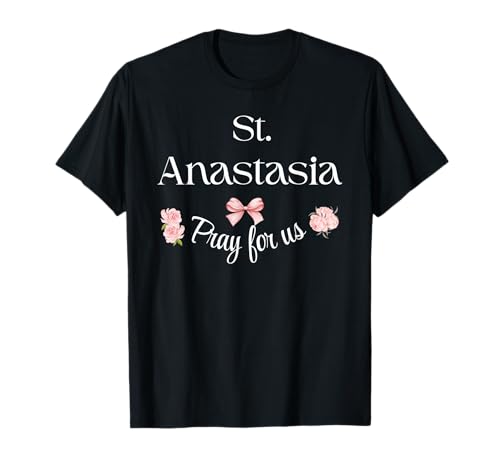 St. Anastasia Pray Katholische Schutzpatronin, Heiliges Mädchen T-Shirt von Saint Pray for Us Designs