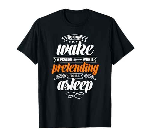 Man kann niemanden wecken der vorgibt zu schlafen T-Shirt Man kann niemanden wecken der vorgibt zu schlafen T-Shirt von Sapere Aude Philosophy and Awaken Wisdoms