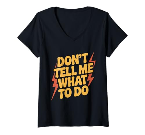 Damen Lustiger Humortext für Menschen, lustig, Don't Tell Me What to Do T-Shirt mit V-Ausschnitt Damen Lustiger Humortext für Menschen, lustig, Don't Tell Me What to Do T-Shirt mit V-Ausschnitt von Sarcasm Cool Text Don’t Tell Me What To Do Shirt
