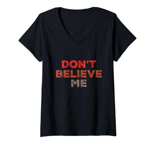 Damen Lustiger Humor Text Funny for People Funny Don't Believe Me T-Shirt mit V-Ausschnitt von Sarcasm Cool Text Funny Don’t Believe Me Shirt