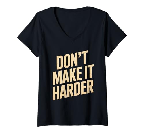 Damen Lustiger Humor Text Funny for People Funny Don't Make It Harder T-Shirt mit V-Ausschnitt Damen Lustiger Humor Text Funny for People Funny Don't Make It Harder T-Shirt mit V-Ausschnitt von Sarcasm Cool Text Funny Don’t Make It Harder Shirt