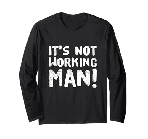 Lustiger Humor Text Funny for People Funny It's Not Working Man Langarmshirt von Sarcasm Cool Text Funny It’s Not Working Man Shirt