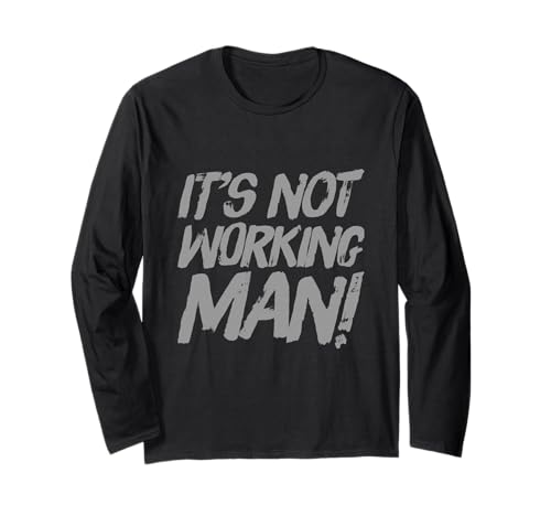 Lustiger Humor Text Funny for People Funny It's Not Working Man Langarmshirt von Sarcasm Cool Text Funny It’s Not Working Man Shirt