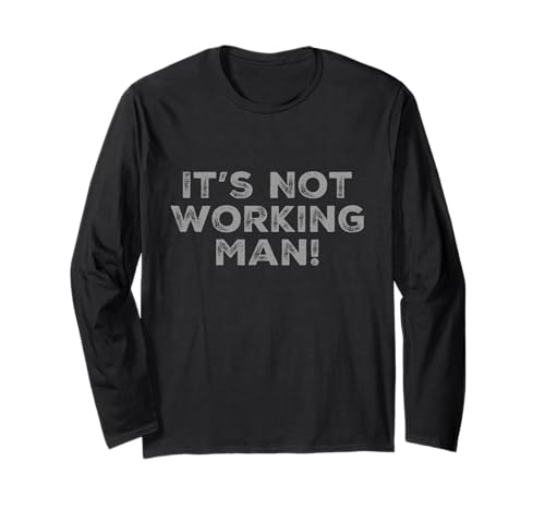 Lustiger Humor Text Funny for People Funny It's Not Working Man Langarmshirt von Sarcasm Cool Text Funny It’s Not Working Man Shirt